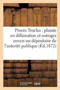 Proces Trochu: Plainte En Diffamation Et Outrages Envers Un Depositaire de l'Autorite Publique,