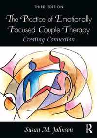 The Practice of Emotionally Focused Couple Therapy