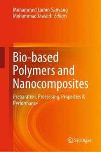 Bio-Based Polymers and Nanocomposites: Preparation, Processing, Properties & Performance