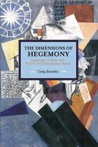 Dimensions Of Hegemony, The: Language, Culture And Politics In Revolutionary Russia