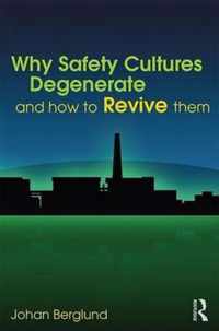 Why Safety Cultures Degenerate: And How to Revive Them