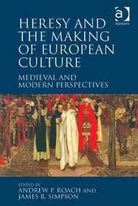 Heresy and the Making of European Culture: Medieval and Modern Perspectives