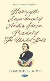 History of the Impeachment of Andrew Johnson, President of The United States