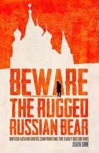 Beware the Rugged Russian Bear