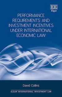 Performance Requirements and Investment Incentives Under International Economic Law