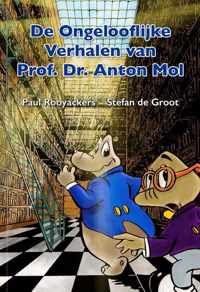 De Ongelooflijke Verhalen van Prof. Dr. Anton Mol