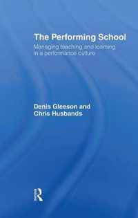 The Performing School: Managing Teaching and Learning in a Performance Culture