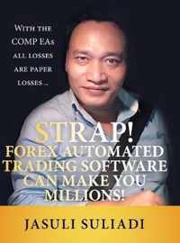 Strap! Forex Automated Trading Software Can Make You Millions!