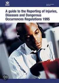 A Guide To The Reporting Of Injuries, Diseases And Dangerous Occurrences Regulations 1995