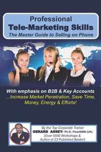 Professional Tele-Marketing Skills- The Master Guide to Selling on Phone