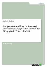 Kompetenzentwicklung im Kontext der Professionalisierung von Erziehern in der Padagogik der fruhen Kindheit