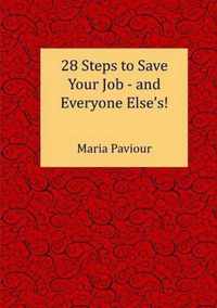 28 Steps to Save Your Job - And Everyone Else's!