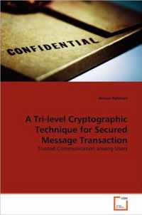 A Tri-level Cryptographic Technique for Secured Message Transaction