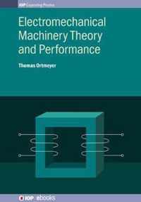 Electromechanical Machinery Theory and Performance