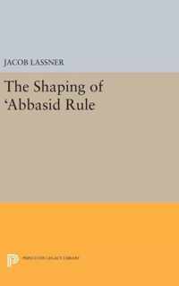 The Shaping of 'Abbasid Rule