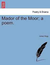 Mador of the Moor; A Poem.