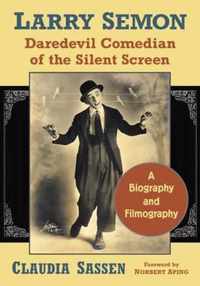 Larry Semon, Daredevil Comedian of the Silent Screen