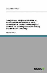 Analytischer Vergleich zwischen M. Reich-Ranickis Rezension zu Peter Handkes Buch Wunschloses Ungluck und die auf ihn reagierende AEusserung von Michael C. Rutschky