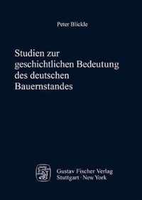 Studien Zur Geschichtlichen Bedeutung Des Deutschen Bauernstandes