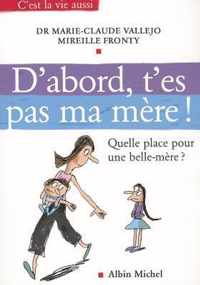 D'Abord, T'Es Pas Ma Mere !