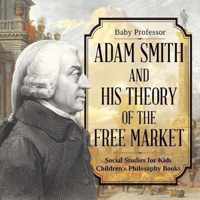 Adam Smith and His Theory of the Free Market - Social Studies for Kids Children's Philosophy Books