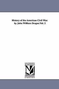 History of the American Civil War. by John William Draper.Vol. 2