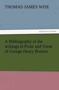 A Bibliography of the Writings in Prose and Verse of George Henry Borrow