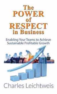 The Power of Respect In Business: Enabling Your Teams To Achieve Sustainable Profitable Growth