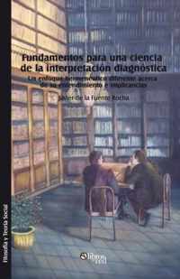 Fundamentos Para Una Ciencia de la Interpretacion Diagnostica. Un Enfoque Hermeneutico Diferente Acerca de Su Entendimiento E Implicancias