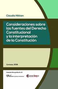 Consideraciones Sobre Las Fuentes del Derecho Constitucional Y La Interpretacion de la Constitucion