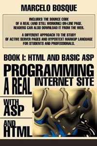 Programming a REAL Internet Site with ASP and HTML: Book I