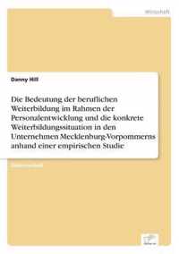 Die Bedeutung der beruflichen Weiterbildung im Rahmen der Personalentwicklung und die konkrete Weiterbildungssituation in den Unternehmen Mecklenburg-Vorpommerns anhand einer empirischen Studie