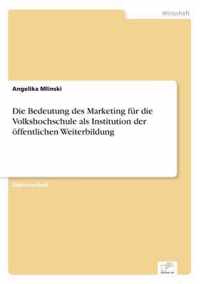 Die Bedeutung des Marketing fur die Volkshochschule als Institution der oeffentlichen Weiterbildung