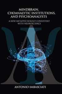 Mindbrain, Psychoanalytic Institutions, and Psychoanalysts