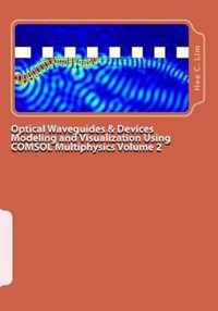 Optical Waveguides & Devices Modeling and Visualization Using COMSOL Multiphysics Volume 2