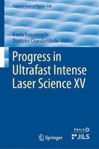 Progress in Ultrafast Intense Laser Science XV