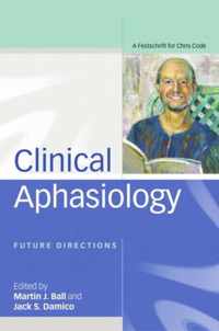 Clinical Aphasiology: Future Directions: A Festschrift for Chris Code