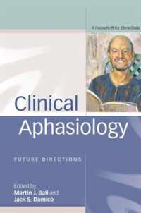 Clinical Aphasiology: Future Directions: A Festschrift for Chris Code