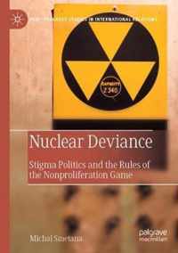 Nuclear Deviance: Stigma Politics and the Rules of the Nonproliferation Game