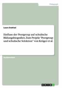 Einfluss der Peergroup auf schulische Bildungsbiografien. Zum Projekt Peergroup und schulische Selektion von Kruger et al.