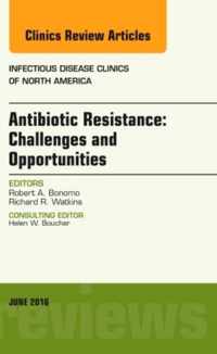 Antibiotic Resistance: Challenges and Opportunities, An Issue of Infectious Disease Clinics of North America