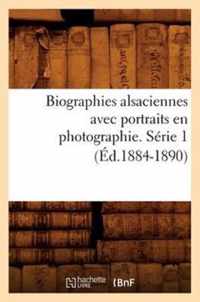 Biographies Alsaciennes Avec Portraits En Photographie. Serie 1 (Ed.1884-1890)