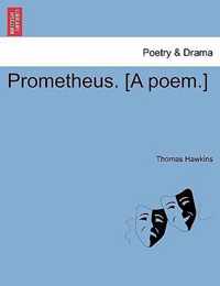 Prometheus. [A Poem.]