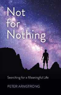 Not for Nothing - Searching for a Meaningful Life