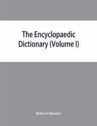 The Encyclopaedic dictionary; an original work of reference to the words in the English language, giving a full account of their origin, meaning, pronunciation, and use with a Supplementary volume containing new words (Volume I)