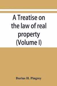 A treatise on the law of real property (Volume I)