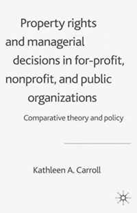 Property Rights and Managerial Decisions in For-profit, Non-profit and Public Organizations