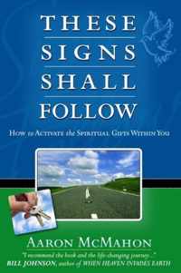 These Signs Shall Follow: How to activate the spiritual gifts