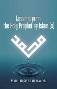 Lessons from the Holy Prophet of Islam (S)