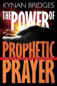 The Power of Prophetic Prayer: Release Your Destiny